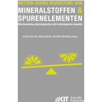 Nutzen-Risiko-Bewertung von Mineralstoffen und Spurenelementen : Biochemische, physiologische und toxikologische Aspekte
